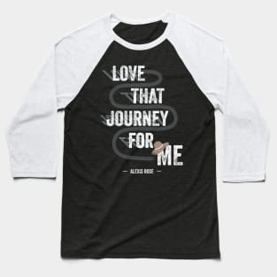 Love That Journey For Me - Alexis Rose - Schitt's Creek Baseball T-Shirt